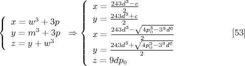 $$\left\{
\begin{array}{lcl}
 x=w^3+3p \\
 y=m^3+3p\\
 z=y+w^3
\end{array}
\right. \Rightarrow \left\{
\begin{array}{lcl}
 x=\frac{243d^3-c}{2} \\
 y=\frac{243d^3+c}{2} \\ 
 x=\frac{243d^3-\sqrt{4p_0^3-3^9d^6}}{2} \\
 y=\frac{243d^3+\sqrt{4p_0^3-3^9d^6}}{2} \\
 z=9dp_0
\end{array}
\right. \eqno[53]$$