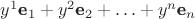 $y^1\textbf e_{1}+ y^2\textbf e_{2}+ \ldots+ y^n\textbf e_{n}$ $y^1\textbf e_{1}+ y^2\textbf e_{2}+ \ldots+ y^n\textbf e_{n}$