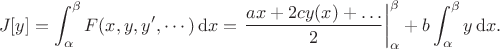 $$
J[y]=\int_\alpha^\beta F(x,y,y',\cdots)\,\mathrm{d}x=\left.\frac{ax+2cy(x)+\ldots}{2}\right|_\alpha^\beta+b\int_\alpha^\beta y \,\mathrm{d}x.
$$