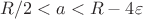 $R/2<a<R-4\varepsilon$