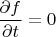 $\dfrac{\partial f}{\partial t} = 0$