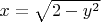$x=\sqrt{2-y^2}