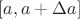$[a,a+\Delta a]$