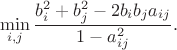 $$\min_{i,j} \frac{b_i^2 + b_j^2 - 2 b_i b_j a_{ij}}{1 - a_{ij}^2}.$$
