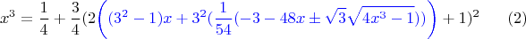 $$x^3=\dfrac 1 4 + \dfrac 3 4 (2{\color{blue}\left((3^2-1)x+3^2(\dfrac 1 {54} (-3-48x \pm \sqrt{3} \sqrt{4 x^3-1}))\right)}+1)^2 \eqno (2)$$