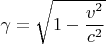 $\gamma=\sqrt{1-\dfrac{v^2}{c^2}$