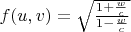$f(u,v)=\sqrt{\frac{1+\frac wc}{1-\frac wc}}$