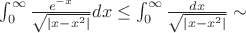 $\int^\infty_0\frac{e^{-x}}{\sqrt{|x-x^2|}}dx \le\int^\infty_0\frac{dx}{\sqrt{|x-x^2|}}\sim$