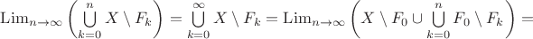$\mathrm{Lim}_{n\to\infty}\left(\bigcup\limits_{k=0}^{n}{X\setminus F_k}\right)=\bigcup\limits_{k=0}^{\infty}{X\setminus F_k}=\mathrm{Lim}_{n\to\infty}\left(X\setminus F_0\cup\bigcup\limits_{k=0}^{n}F_0\setminus F_k\right)=$
