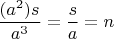 $$\frac {(a^2)s}{a^3} = \frac {s}{a} = n$
