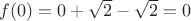 $f(0)=0+\sqrt2-\sqrt2=0$