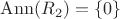 $\mathrm{Ann}(R_2)=\{0\}$