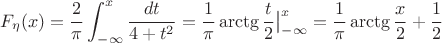 $$F_{\eta}(x) = \frac 2 {\pi} \int_{-\infty}^x \frac {dt}{4+t^2} = \frac 1 {\pi} \arctg \frac t 2   \big|_{-\infty}^x = \frac 1 {\pi} \arctg \frac x 2 +\frac{1}{2}$$