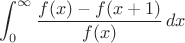 $\displaystyle\int_0^{\infty}\frac{f(x)-f(x+1)}{f(x)}\,dx$