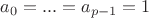 $a_0=...=a_{p-1}=1$