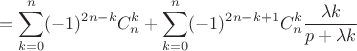 $$=\sum\limits_{k=0}^n (-1)^{2n-k}C_n^k + \sum\limits_{k=0}^n (-1)^{2n-k+1}C_n^k\frac{\lambda k}{p+\lambda k}$$