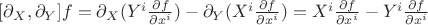 $[\partial_X, \partial_Y] f = \partial_X (Y^i \frac{\partial f}{\partial x^i}) - \partial_Y (X^i \frac{\partial f}{\partial x^i}) = X^i \frac{\partial f}{\partial x^i} - Y^i \frac{\partial f}{\partial x^i}$