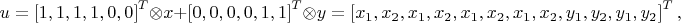 $$u=\left[1,1,1,1,0,0\right]^T\otimes x+\left[0,0,0,0,1,1\right]^T\otimes y=\left[x_1,x_2,x_1,x_2,x_1,x_2,x_1,x_2,y_1,y_2,y_1,y_2\right]^T,$$