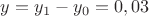 $y = y_{1}-y_{0}= 0,03$