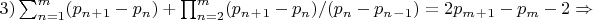 $3)\sum_{n=1}^{m}(p_n_+_1-p_n)+\prod_{n=2}^{m}(p_n_+_1-p_n)/(p_n-p_n_-_1)=
2p_m_+_1-p_m-2\Rightarrow