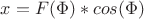 $ x= F(\Phi)*cos(\Phi) $