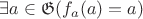 $ \exists a \in \mathfrak{G} (f_a(a)=a) $