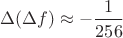 $\Delta(\Delta f)\approx -\dfrac{1}{256}$