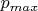 $p_{max}$