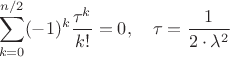 $$\sum_{k=0}^{n/2} (-1)^k \frac{\tau^k}{k!} = 0,\quad \tau=\frac{1}{2 \cdot \lambda^2}$$