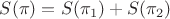 $S(\pi) = S(\pi_1) + S(\pi_2)$