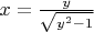 $x=\frac{y}{\sqrt{y^2 - 1}}$