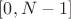 $[0, N - 1]$