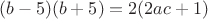 $$(b-5)(b+5)=2(2ac+1)$$