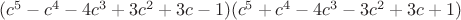 $(c^5-c^4-4c^3+3c^2+3c-1)(c^5+c^4-4c^3-3c^2+3c+1)$