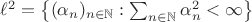 $\ell^2=\bigl\{(\alpha_n)_{n\in\mathbb N} : \sum_{n\in\mathbb N}\alpha_n^2<\infty\bigr\}$