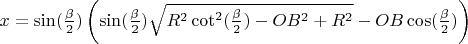 $x=\sin(\frac{\beta}2)\left(\sin(\frac{\beta}2)\sqrt{R^2\cot^2(\frac{\beta}2)-OB^2+R^2}-OB\cos(\frac{\beta}2)\right)$