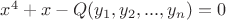 $x^4+x-Q(y_1,y_2,...,y_n)=0$