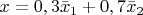 $x=0,3\bar x_1+0,7\bar x_2  $