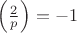 $\left(\frac{2}{p}\right)=-1$