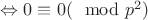 $\Leftrightarrow 0\equiv 0 (\mod p^2)$