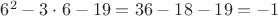 $6^2-3\cdot 6-19=36-18-19=-1$