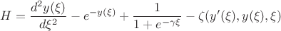 $$H = \frac{d^2 y(\xi)}{d \xi^2} - e^{-y(\xi)} + \frac{1}{1+e^{- \gamma \xi}} - \zeta(y'(\xi), y(\xi), \xi)$$
