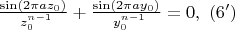$ \frac{\sin(2 \pi a z_0)}{\ z_0^{n-1}} + \frac{\sin(2 \pi a y_0)}{\ y_0^{n-1}} = 0 ,\ (6')$