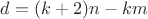 $d=(k+2)n-km$