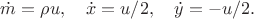 $$\dot m=\rho u,\quad \dot x=u/2,\quad \dot y=-u/2.$$