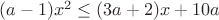 $(a-1)x^2 \le (3a+2)x+10a$
