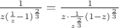 $\[\frac{1}{{z{{(\frac{1}{z} - 1)}^{\frac{2}{3}}}}} = \frac{1}{{z \cdot \frac{1}{{{z^{\frac{2}{3}}}}}{{(1 - z)}^{\frac{2}{3}}}}}\]$