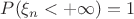 $P(\xi_n<+\infty )=1$