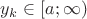 $y_k \in [a; \infty)$