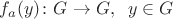 $f_a(y)\colon G\to G, \;\; y\in G$